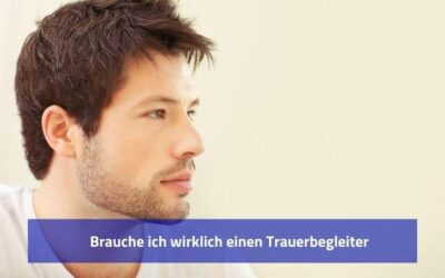 Brauche ich wirklich einen Trauerbegleiter