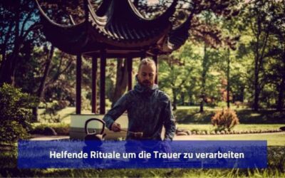Helfende Rituale um die Trauer zu verarbeiten